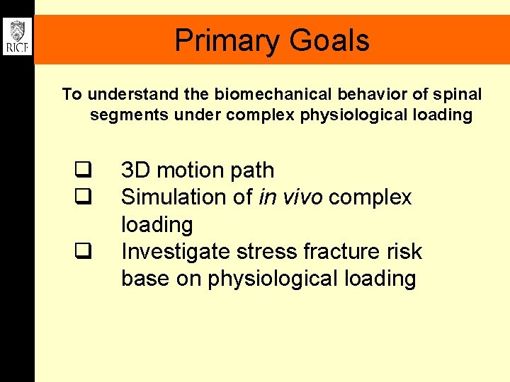 Primary Goals To understand the biomechanical behavior of spinal segments under complex physiological loading
