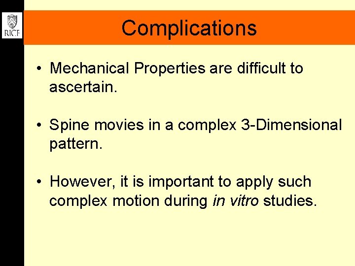 Complications • Mechanical Properties are difficult to ascertain. • Spine movies in a complex