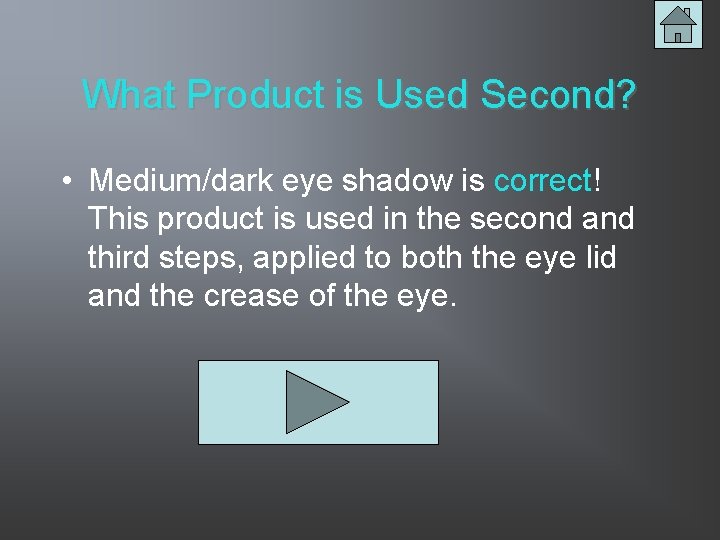 What Product is Used Second? • Medium/dark eye shadow is correct! This product is