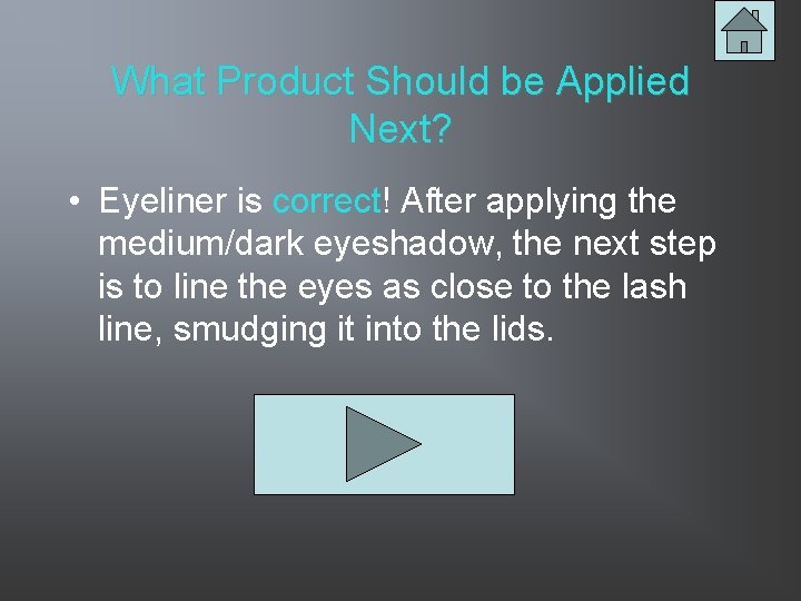 What Product Should be Applied Next? • Eyeliner is correct! After applying the medium/dark