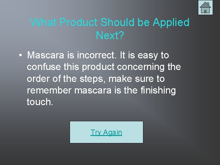 What Product Should be Applied Next? • Mascara is incorrect. It is easy to
