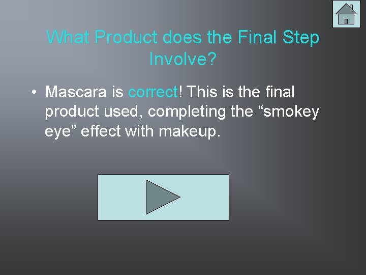 What Product does the Final Step Involve? • Mascara is correct! This is the