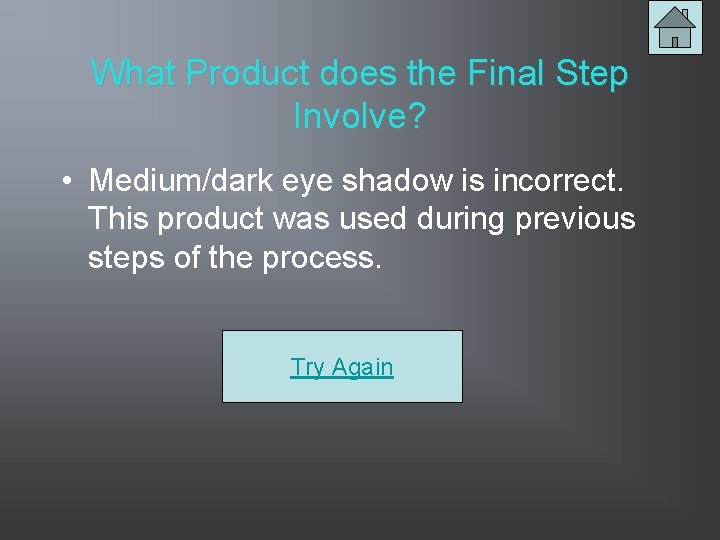 What Product does the Final Step Involve? • Medium/dark eye shadow is incorrect. This