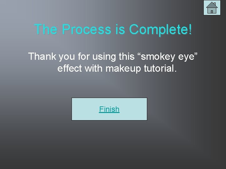 The Process is Complete! Thank you for using this “smokey eye” effect with makeup