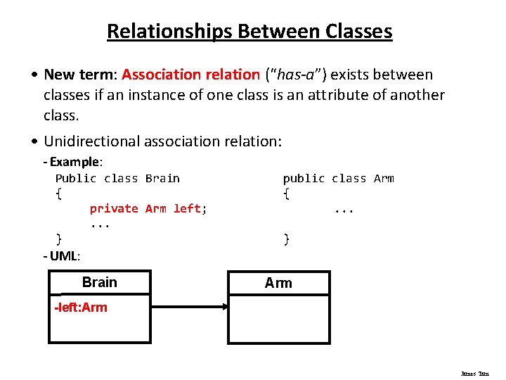 Relationships Between Classes • New term: Association relation (“has-a”) exists between classes if an
