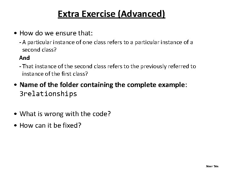 Extra Exercise (Advanced) • How do we ensure that: - A particular instance of