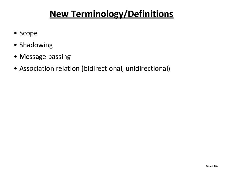 New Terminology/Definitions • Scope • Shadowing • Message passing • Association relation (bidirectional, unidirectional)