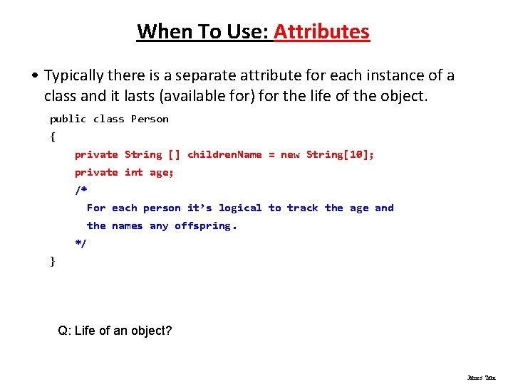 When To Use: Attributes • Typically there is a separate attribute for each instance