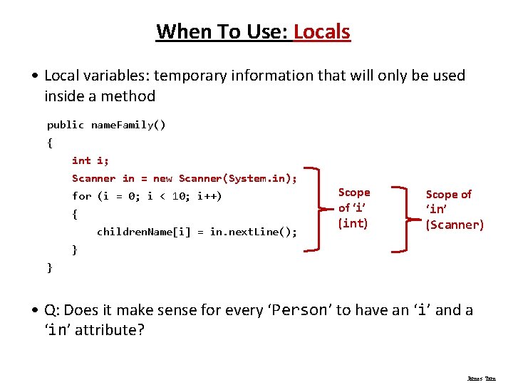 When To Use: Locals • Local variables: temporary information that will only be used