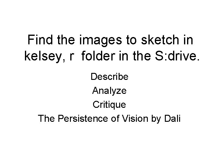 Find the images to sketch in kelsey, r folder in the S: drive. Describe