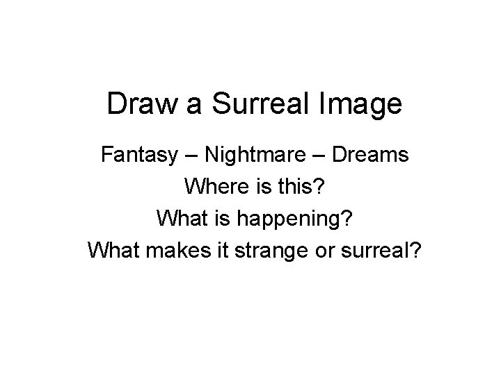 Draw a Surreal Image Fantasy – Nightmare – Dreams Where is this? What is