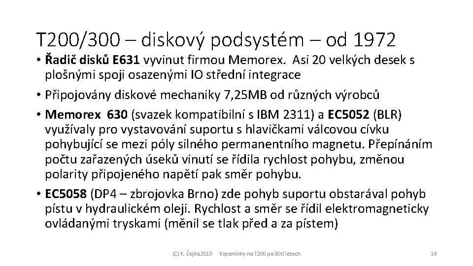 T 200/300 – diskový podsystém – od 1972 • Řadič disků E 631 vyvinut