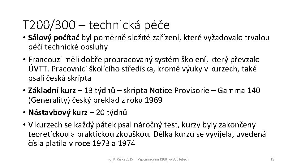 T 200/300 – technická péče • Sálový počítač byl poměrně složité zařízení, které vyžadovalo