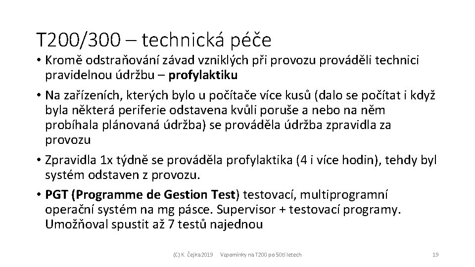 T 200/300 – technická péče • Kromě odstraňování závad vzniklých při provozu prováděli technici