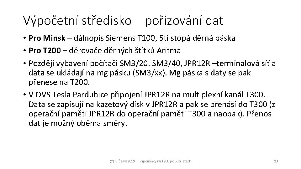 Výpočetní středisko – pořizování dat • Pro Minsk – dálnopis Siemens T 100, 5