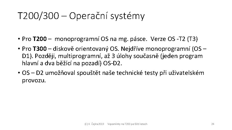 T 200/300 – Operační systémy • Pro T 200 – monoprogramní OS na mg.