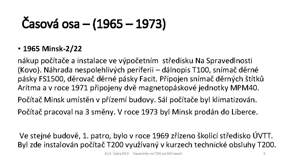 Časová osa – (1965 – 1973) • 1965 Minsk-2/22 nákup počítače a instalace ve