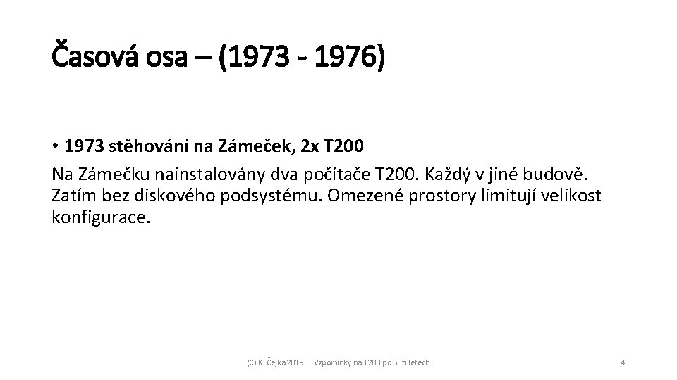 Časová osa – (1973 - 1976) • 1973 stěhování na Zámeček, 2 x T