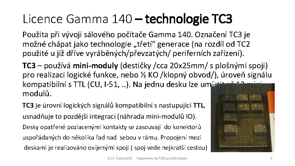 Licence Gamma 140 – technologie TC 3 Použita při vývoji sálového počítače Gamma 140.