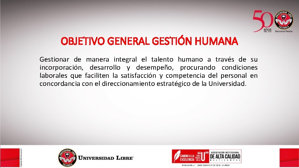OBJETIVO GENERAL GESTIN HUMANA Gestionar de manera integral