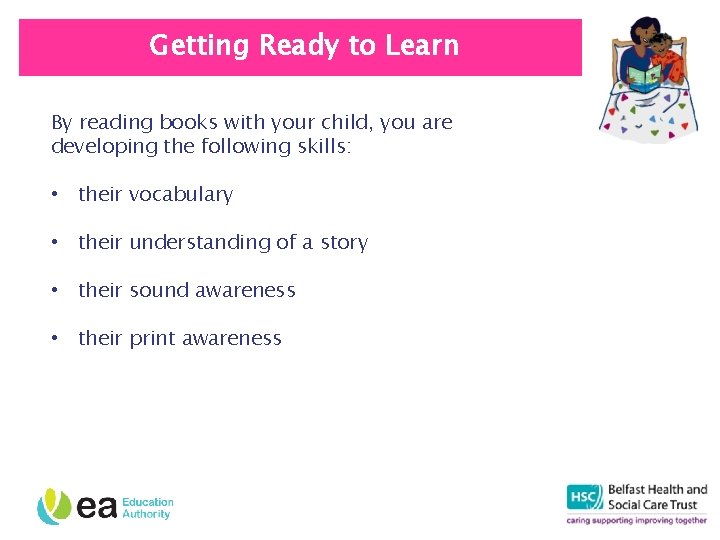 Getting Ready to Learn By reading books with your child, you are developing the