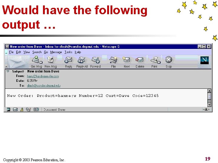 Would have the following output … Copyright © 2003 Pearson Education, Inc. 19 