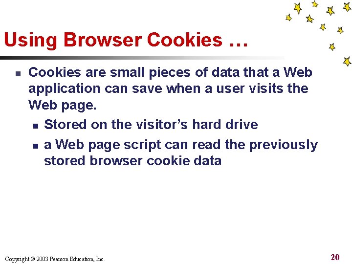 Using Browser Cookies … n Cookies are small pieces of data that a Web