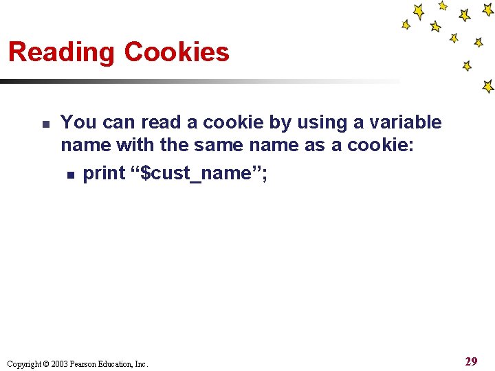 Reading Cookies n You can read a cookie by using a variable name with