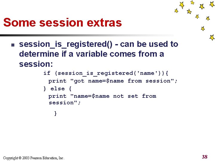 Some session extras n session_is_registered() - can be used to determine if a variable