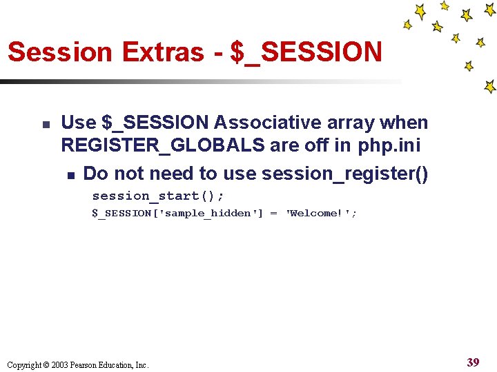 Session Extras - $_SESSION n Use $_SESSION Associative array when REGISTER_GLOBALS are off in