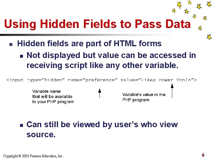Using Hidden Fields to Pass Data n Hidden fields are part of HTML forms