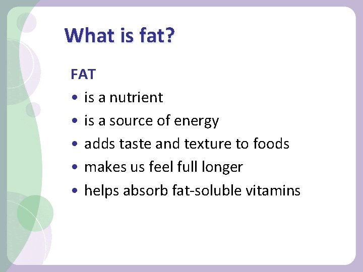 What is fat? FAT • is a nutrient • is a source of energy