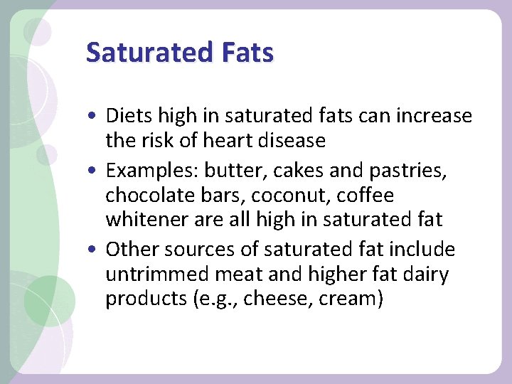 Saturated Fats • Diets high in saturated fats can increase the risk of heart