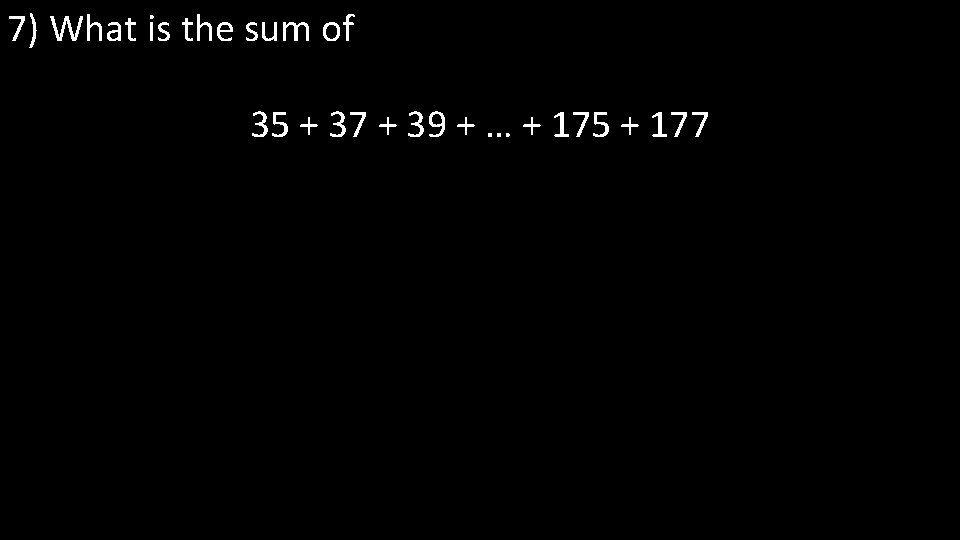 7) What is the sum of 35 + 37 + 39 + … +