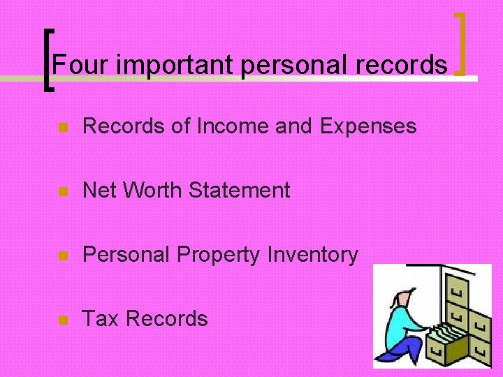 Four important personal records n Records of Income and Expenses n Net Worth Statement