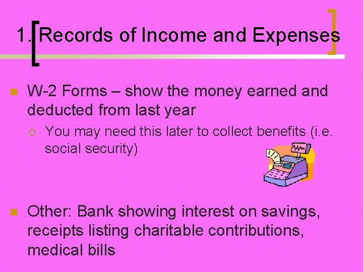 1. Records of Income and Expenses n W-2 Forms – show the money earned