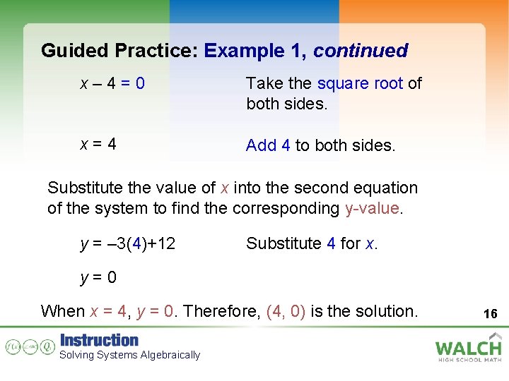 Guided Practice: Example 1, continued x– 4=0 Take the square root of both sides.