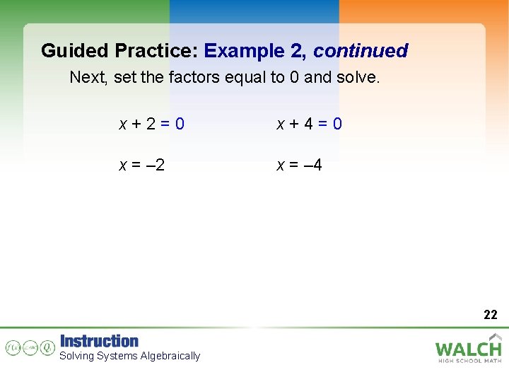 Guided Practice: Example 2, continued Next, set the factors equal to 0 and solve.