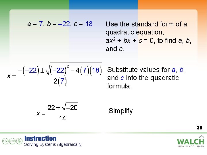 a = 7, b = – 22, c = 18 Use the standard form