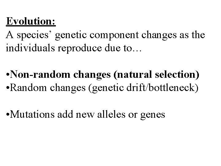 Evolution: A species’ genetic component changes as the individuals reproduce due to… • Non-random