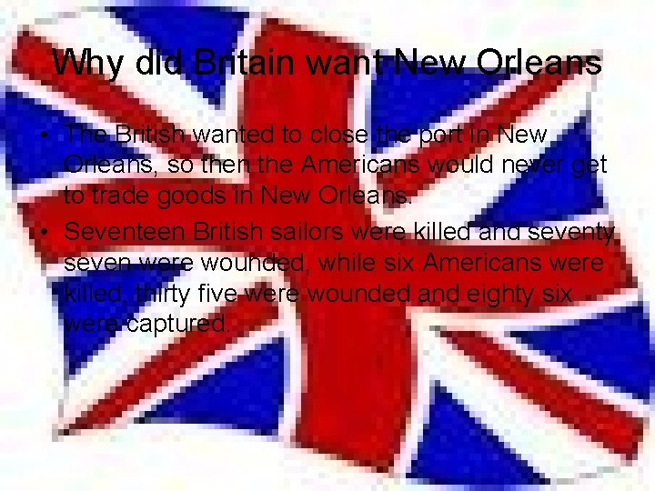 Why did Britain want New Orleans • The British wanted to close the port