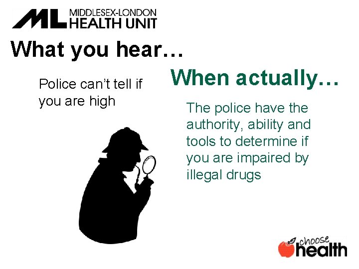 What you hear… When actually… Police can’t tell if you are high The police
