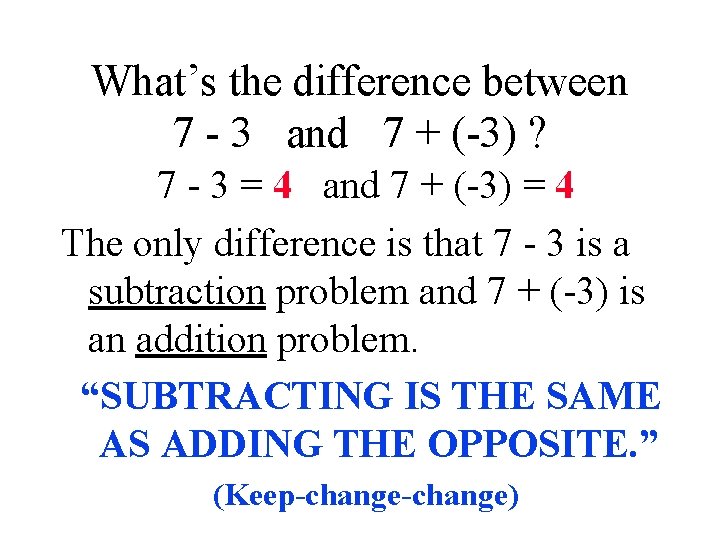 What’s the difference between 7 - 3 and 7 + (-3) ? 7 -