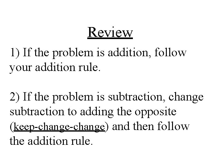 Review 1) If the problem is addition, follow your addition rule. 2) If the