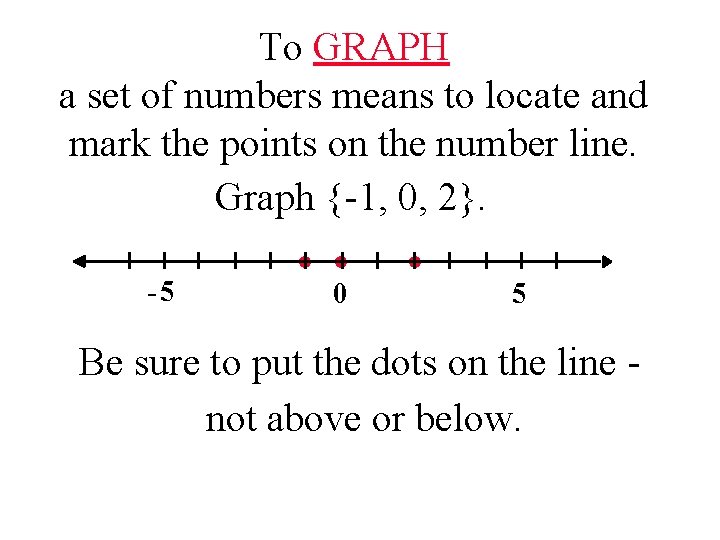 To GRAPH a set of numbers means to locate and mark the points on
