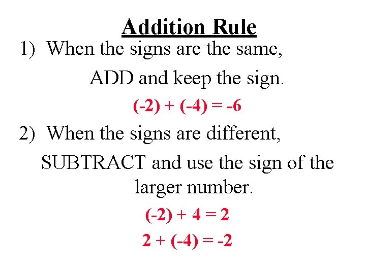 Addition Rule 1) When the signs are the same, ADD and keep the sign.