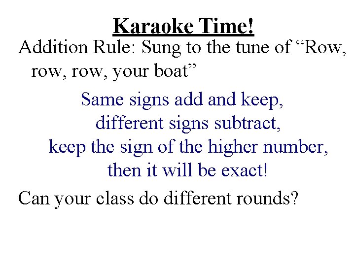Karaoke Time! Addition Rule: Sung to the tune of “Row, row, your boat” Same
