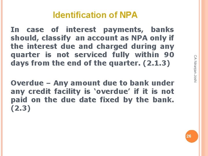 Identification of NPA CA Niranjan Joshi In case of interest payments, banks should, classify