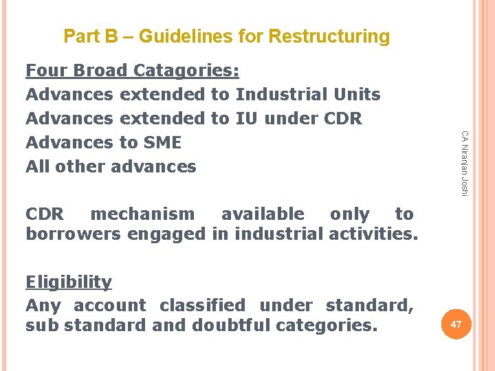 Part B – Guidelines for Restructuring CA Niranjan Joshi Four Broad Catagories: Advances extended