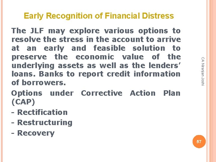 Early Recognition of Financial Distress CA Niranjan Joshi The JLF may explore various options